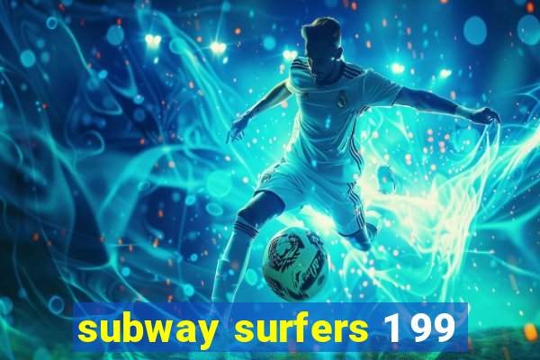 subway surfers 1 99